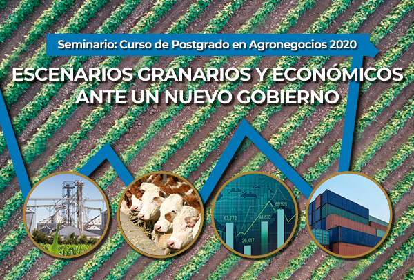 Seminario Curso de Posgrado en Agronegocios 2019: Escenarios granarios y económicos ante un nuevo gobierno